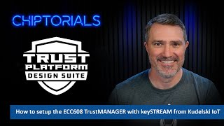 Chiptorials  Setup the ECC608 TrustMANAGER with keySTREAM from Kudelski IoT [upl. by Svetlana478]