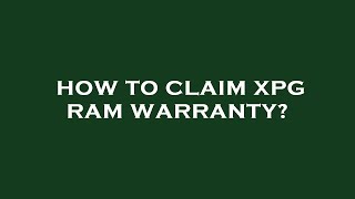 How to claim xpg ram warranty [upl. by Rieger]