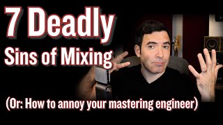 The 7 Deadly Sins of Mixing quotThe mastering engineers pet peevesquot [upl. by Egnalos160]