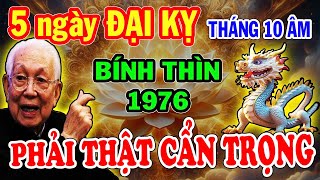 CHÚ Ý 5 NGÀY CỰC XẤU Bính Thìn 1976 Cẩn Trọng Hốt Trọn Lộc Trời Nghèo Mấy Cũng Giàu To Tháng 10 ÂL [upl. by Hgiel144]