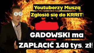 Youtuberzy Muszą Zgłosić się do KRRIT GADOWSKI ma ZAPŁACIĆ 140 tys zł [upl. by Faden961]