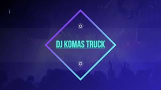 DJ KOMAS TRUCK ✨ [upl. by Peppie]