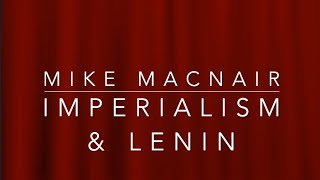 Contemporary imperialism and the problems with Lenin  with Mike Macnair [upl. by Poland]