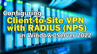 Configuring a ClienttoSite VPN using RADIUS NPS Server Authentication in Windows Server 2022 [upl. by Yennor941]