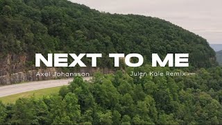 Next To Me  Axel Johansson Julen Kale Remix [upl. by Care]