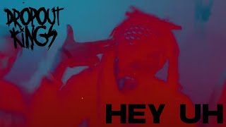 Dropout Kings  Hey Uh Official Music Video [upl. by Pillyhp]