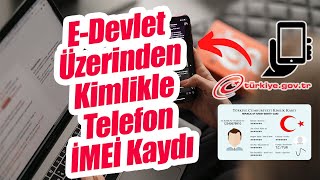 EDEVLET ÜZERİNDEN CEP TELEFONU İMEİ KAYDI NASIL YAPILIR KİMLİKLE İMEİ KAYDI 2022 [upl. by Colvin]