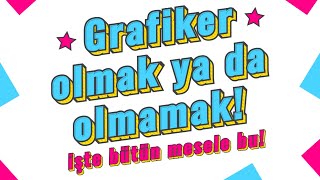 GRAFİKER OLMAK YA DA OLMAMAK quotİşte Bütün Mesele Buquot [upl. by Marijane]