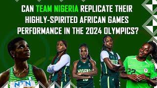 Can Team Nigeria Replicate Their HighlySpirited African Games Performance In The 2024 Olympics [upl. by Macfadyn]