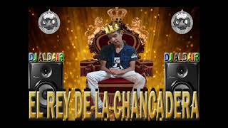 MIX CHANCADERA 2017  DJ ALDAIR El Rey De La Chancadera [upl. by Aldwon432]