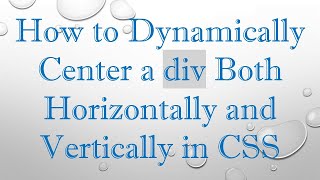 How to Dynamically Center a div Both Horizontally and Vertically in CSS [upl. by Ahsenahs109]