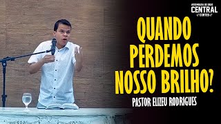 PASTOR ELIZEU RODRIGUES QUANDO PERDEMOS O NOSSO BRILHO  PREGAÇÃO ANGELICAL [upl. by Mook]