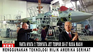 FAKTA NYATA  TERNYATA JET TEMPUR SU57 RUSIA MASIH MENGGUNAKAN TEKNOLOGI MILIK AMERIKA SERIKAT [upl. by Aseram560]