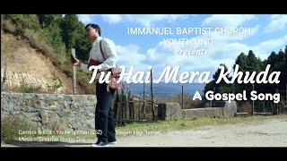 Tu hai Mera Khuda Gospel Song by Immanuel Baptist Church Youth Unit Ziro Arunachal Pradesh India [upl. by Amliw]