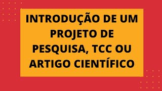 Como escrever INTRODUÇÃO do seu projeto de pesquisa artigo científico ou TCC  Explicação e exemplo [upl. by Pressman]