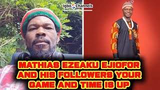 MATHIAS EZEAKU EJIOFOR AND HIS FOLLOWERS YOUR GAME AND TIME IS UP [upl. by Airym253]