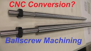 CNC Conversion  Ballscrew Machining [upl. by Asenab]