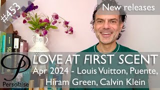 New perfumes Apr 2024 feat Louis Vuitton Puente Hiram Green and others Love At First Scent ep 453 [upl. by Emmuela839]