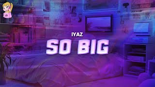 Iyaz  So Big  Lyrics [upl. by Osanna]