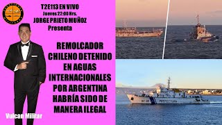 T2E113 En vivo Jueves 22 Hrs  Problema de un remolcador chileno en Argentina detenido ilegalmente [upl. by Annyrb645]