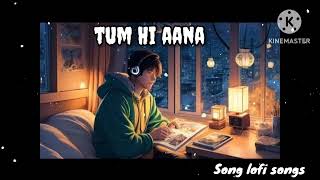 KK lofi songslofi songs tum hi aana atif aslamlofi songs tum hi aana audio lofi songs [upl. by Dianna]