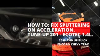 How to Fix sputtering on acceleration Tuneup 201  Buick EncoreChevy Trax Ecotec 14L [upl. by Madancy]