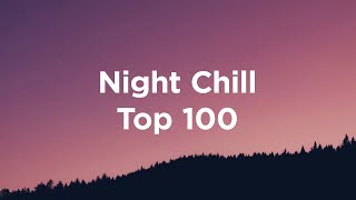 Night Chill 🌃 Top 100 Chillout Tracks for Late Night Sessions [upl. by Ahsiekar]