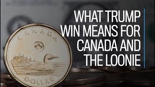 What Trump win means for Canada and the loonie [upl. by Latif]