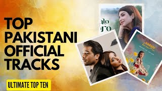 TOP TEN PAKISTANI OFFICIAL TRACKS VIDEO PLAYLIST [upl. by Krik]