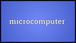 Microcomputer Meaning [upl. by Dao]