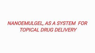 NANOEMULGEL TOPICAL DRUG DELIVERY SYSTEM [upl. by Dolly]