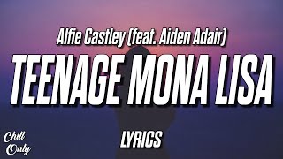 Alfie Castley  Teenage Mona Lisa feat Aiden Adair [upl. by Mcnully]