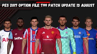 PES 2017 New Option File T99 Patch V161 Summer Transfers Update 13 August 2024  Download amp Install [upl. by Enaols29]