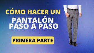 CONFECCIÓN DE PANTALÓN DE VARÓN PASO A PASO PARTE 1 [upl. by Allesor]