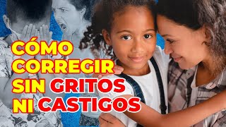 EDUCAR SIN GRITOS NI CASTIGOS 5 estrategias efectivas para padres [upl. by Naahs422]