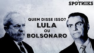 Quem disse isso Lula ou Bolsonaro [upl. by Kelcey]