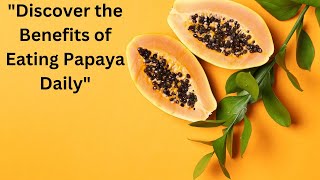 quotDiscover the Benefits of Eating Papaya Dailyquot [upl. by Ewald493]