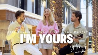 Im yours  JMraz cover Yulia Liyer Ivan Sobolev Ilia Makhov [upl. by Icnarf]