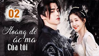 HOÀNG ĐẾ ÁC MA CỦA TÔI  Tập 02  Phim Cổ Trang Ngôn Tình Ngọt Ngào Siêu Hay 2023  Hoa Thành Film [upl. by Eindys245]