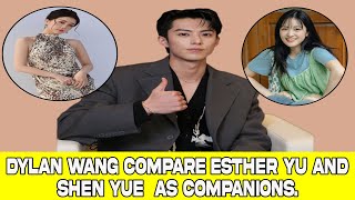 Dylan Wang compare Esther Yu and Shen Yue as companions [upl. by Frodine]