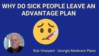 Medicare Advantage Plans  Why Do Sick People Leave Them [upl. by Festatus]