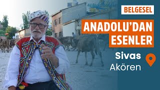 Sivas  Akören quotAnadoludan Esenlerquot Belgeseli [upl. by Ttimme502]