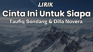 Taufiq Sondang amp Dilla Novera  Cinta Ini Untuk Si  LIRIK [upl. by Rugg]