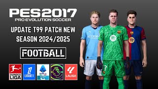 PES 2017 T99 Patch Update New Season 20242025 All Competitions  Download amp Install [upl. by Hiasi]