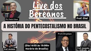 A história do Pentecostalismo no Brasil  Live dos Bereanos [upl. by Aynekat544]