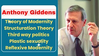 Anthony Giddens  Theory of Modernity  Structuration Theory  Third way politics [upl. by Adnahcir]