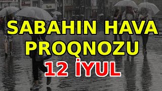 SABAHIN HAVA PROQNOZU 12 iyul 2024 Hava haqqinda [upl. by Ax]