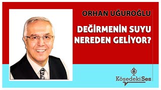 ORHAN UĞUROĞLU  quotDEĞİRMENİN SUYU NEREDEN GELİYORquot  Köşe Yazısı Dinle [upl. by Alek]