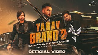 Elvish Yadav  Yadav Brand 2 Official Video Sunny Yaduvanshi  Ak Rok  Khushi Baliyan  Nitesh [upl. by Wheelwright]