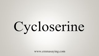 How To Say Cycloserine [upl. by Melac]